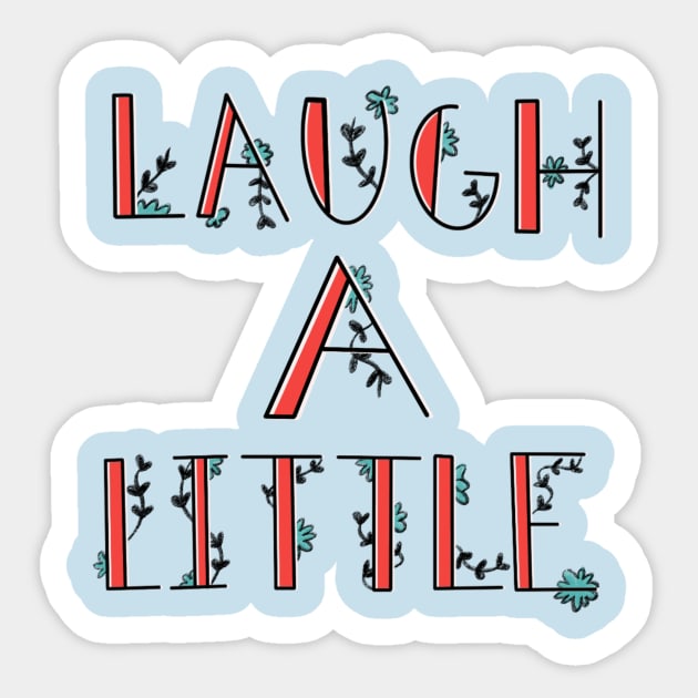 Laugh a little! Sticker by Courtneychurmsdesigns